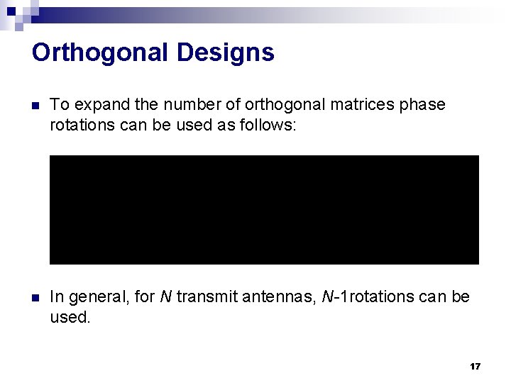 Orthogonal Designs n To expand the number of orthogonal matrices phase rotations can be