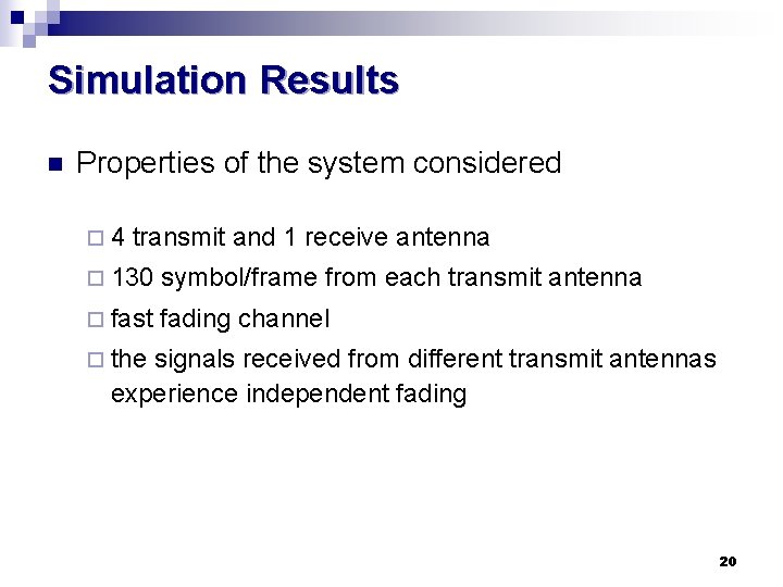 Simulation Results n Properties of the system considered ¨ 4 transmit and 1 receive