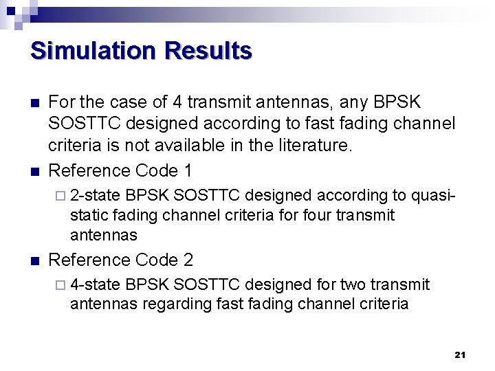 Simulation Results n n For the case of 4 transmit antennas, any BPSK SOSTTC