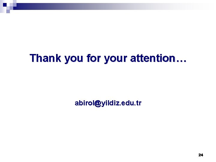 Thank you for your attention… abirol@yildiz. edu. tr 24 