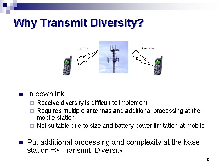 Why Transmit Diversity? n In downlink, Receive diversity is difficult to implement ¨ Requires