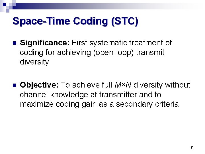 Space-Time Coding (STC) n Significance: First systematic treatment of coding for achieving (open-loop) transmit
