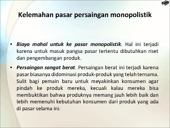 Kelemahan pasar persaingan monopolistik • Biaya mahal untuk ke pasar monopolistik. Hal ini terjadi