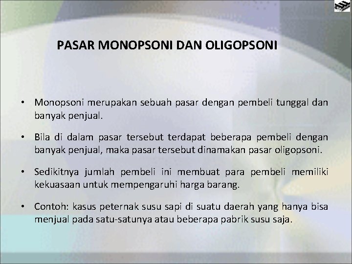 PASAR MONOPSONI DAN OLIGOPSONI • Monopsoni merupakan sebuah pasar dengan pembeli tunggal dan banyak