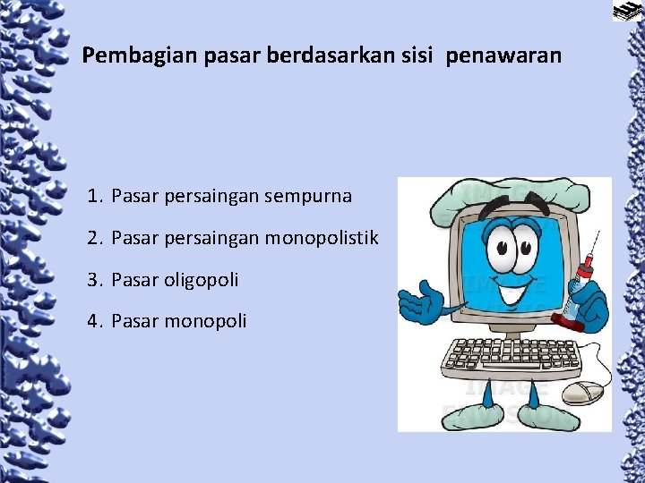 Pembagian pasar berdasarkan sisi penawaran 1. Pasar persaingan sempurna 2. Pasar persaingan monopolistik 3.