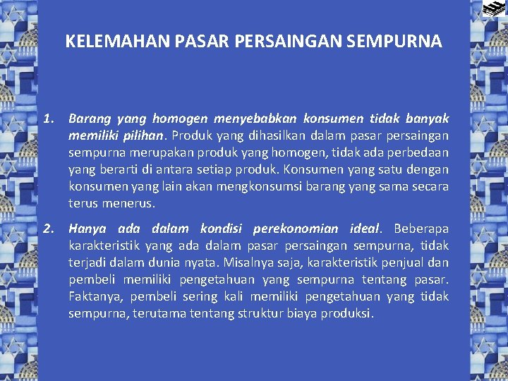 KELEMAHAN PASAR PERSAINGAN SEMPURNA 1. Barang yang homogen menyebabkan konsumen tidak banyak memiliki pilihan.