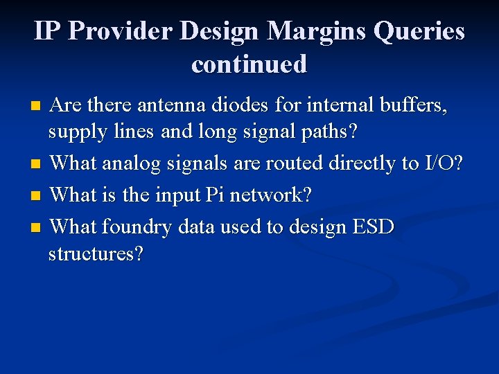 IP Provider Design Margins Queries continued Are there antenna diodes for internal buffers, supply