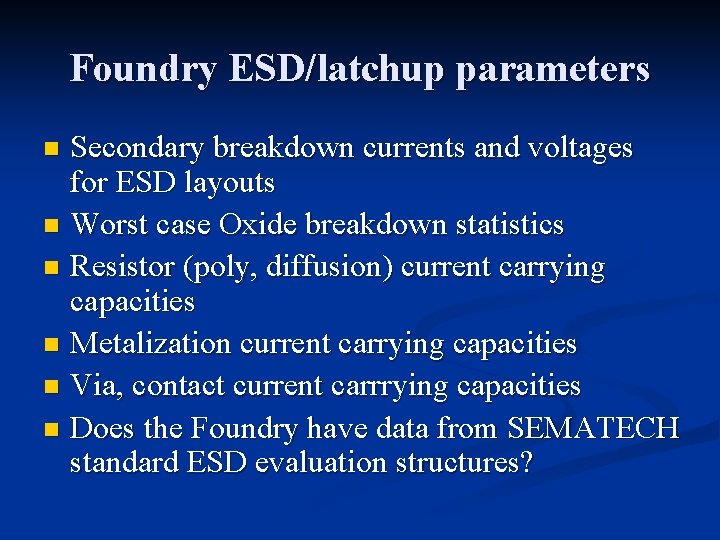 Foundry ESD/latchup parameters Secondary breakdown currents and voltages for ESD layouts n Worst case