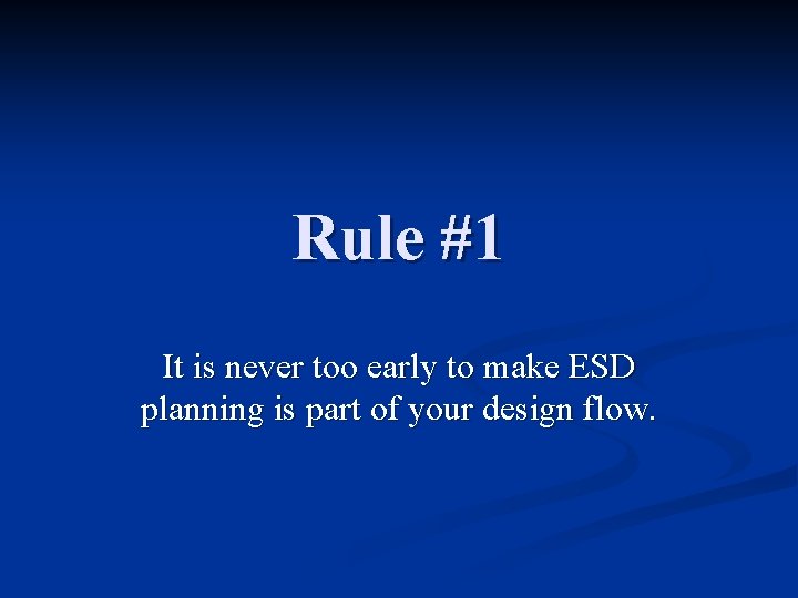 Rule #1 It is never too early to make ESD planning is part of