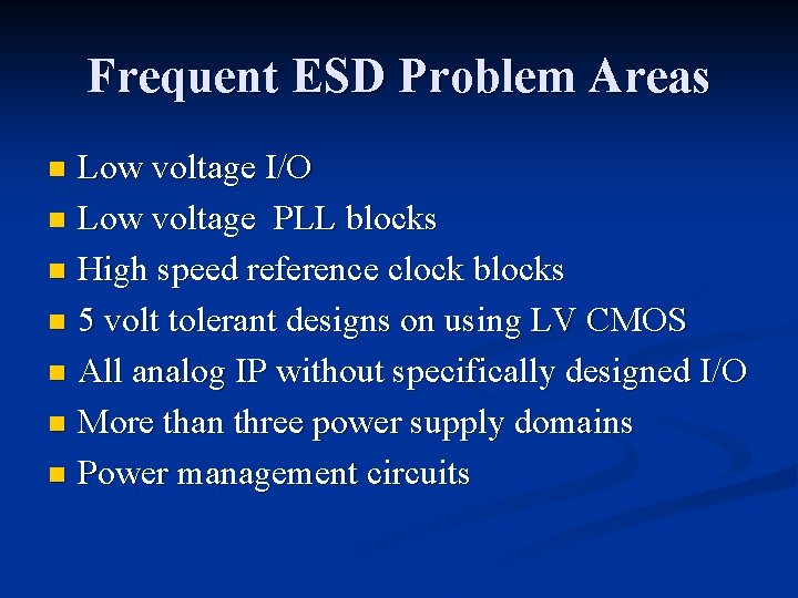 Frequent ESD Problem Areas Low voltage I/O n Low voltage PLL blocks n High