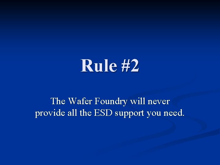 Rule #2 The Wafer Foundry will never provide all the ESD support you need.