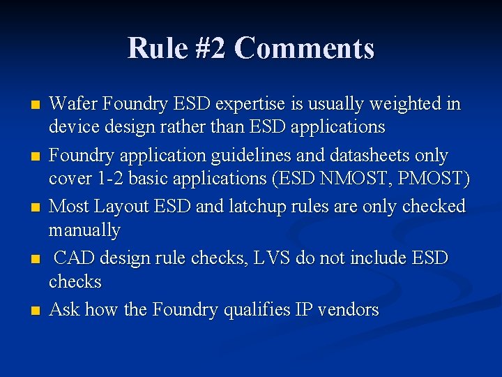 Rule #2 Comments n n n Wafer Foundry ESD expertise is usually weighted in