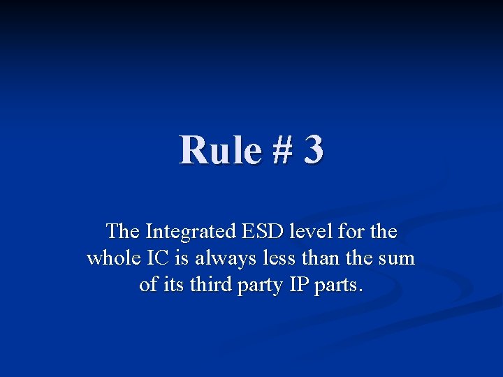 Rule # 3 The Integrated ESD level for the whole IC is always less