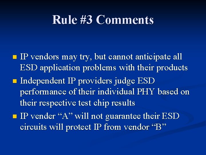 Rule #3 Comments IP vendors may try, but cannot anticipate all ESD application problems