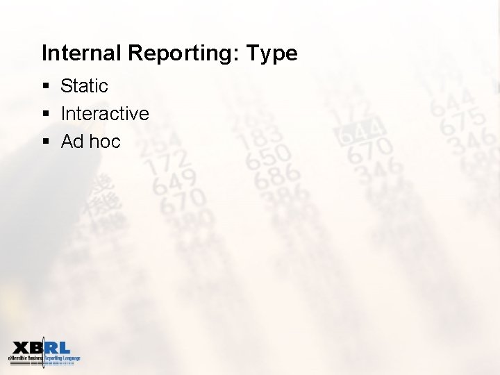 Internal Reporting: Type § Static § Interactive § Ad hoc 