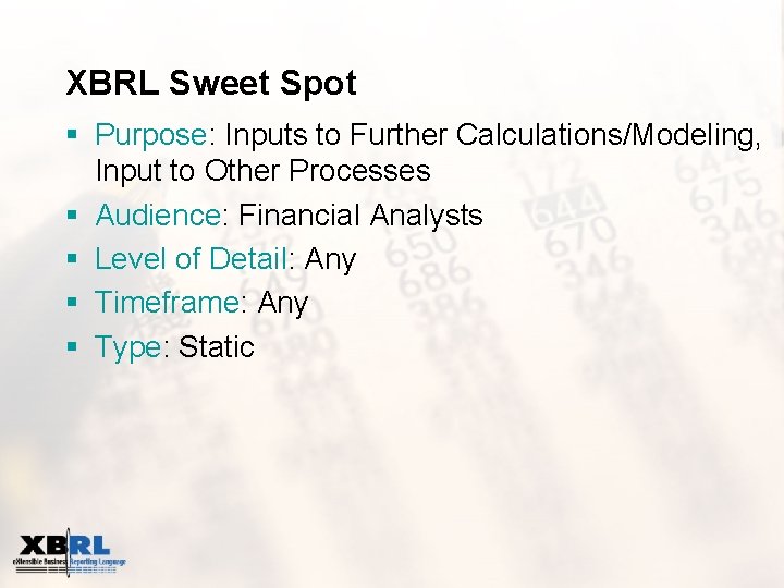 XBRL Sweet Spot § Purpose: Inputs to Further Calculations/Modeling, Input to Other Processes §