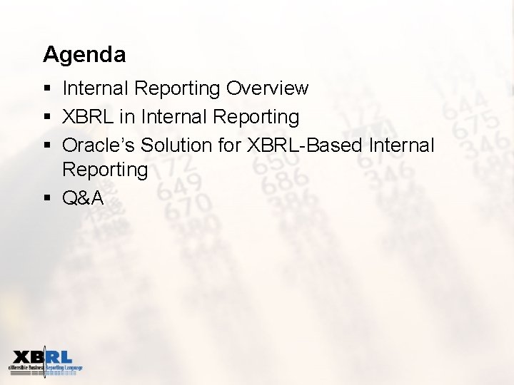 Agenda § Internal Reporting Overview § XBRL in Internal Reporting § Oracle’s Solution for