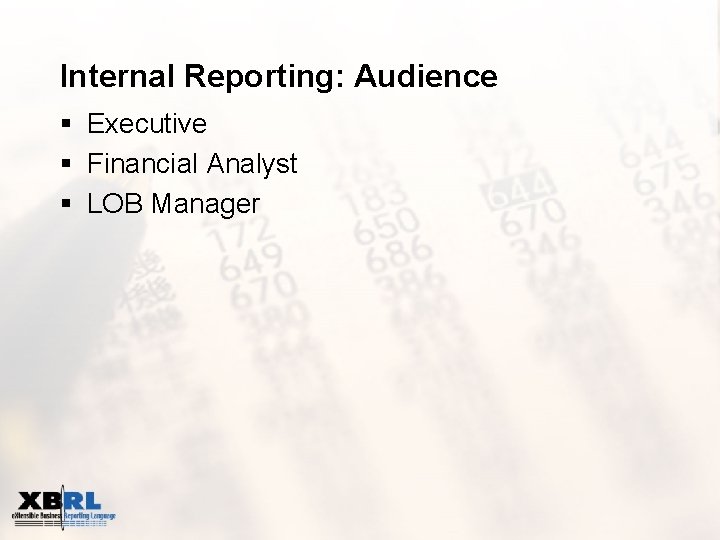 Internal Reporting: Audience § Executive § Financial Analyst § LOB Manager 