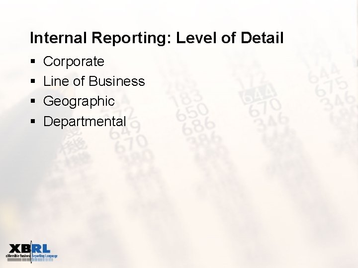 Internal Reporting: Level of Detail § § Corporate Line of Business Geographic Departmental 