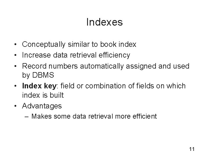 Indexes • Conceptually similar to book index • Increase data retrieval efficiency • Record