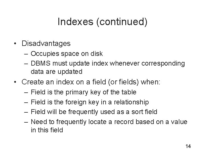 Indexes (continued) • Disadvantages – Occupies space on disk – DBMS must update index