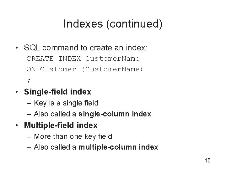 Indexes (continued) • SQL command to create an index: CREATE INDEX Customer. Name ON