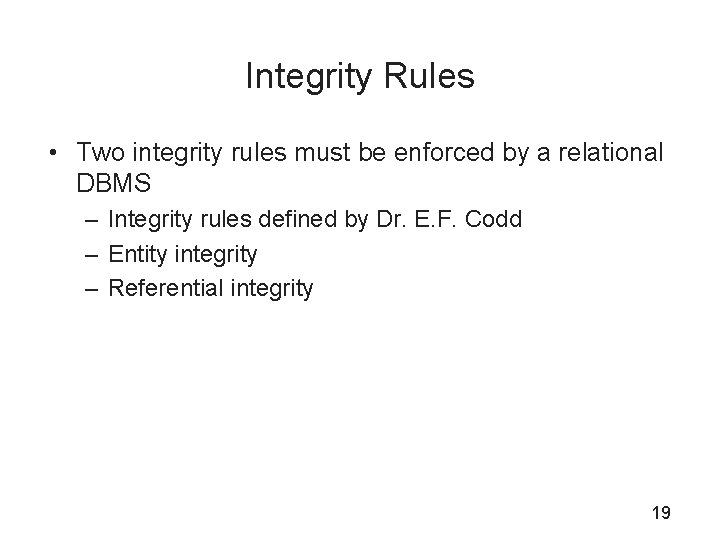 Integrity Rules • Two integrity rules must be enforced by a relational DBMS –