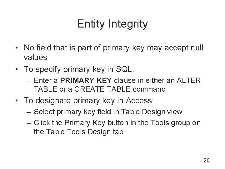 Entity Integrity • No field that is part of primary key may accept null