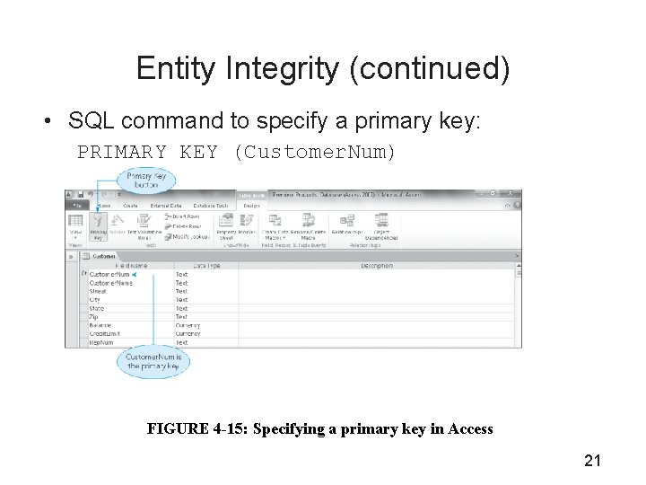 Entity Integrity (continued) • SQL command to specify a primary key: PRIMARY KEY (Customer.