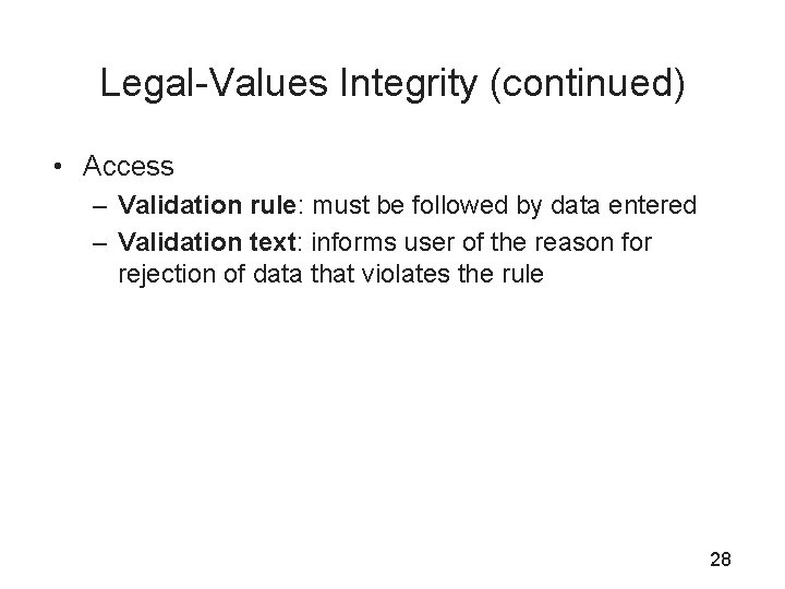 Legal-Values Integrity (continued) • Access – Validation rule: must be followed by data entered