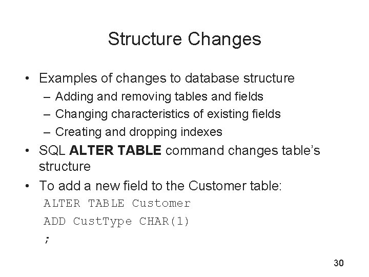 Structure Changes • Examples of changes to database structure – Adding and removing tables