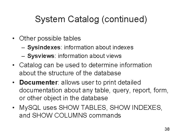 System Catalog (continued) • Other possible tables – Sysindexes: information about indexes – Sysviews: