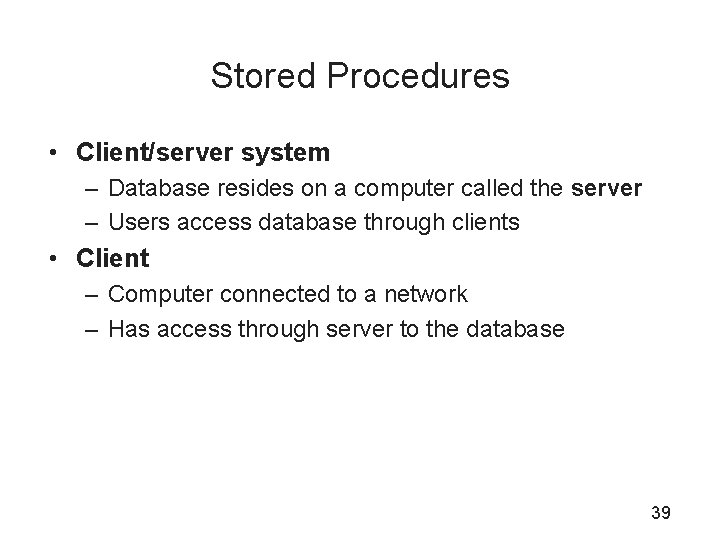 Stored Procedures • Client/server system – Database resides on a computer called the server