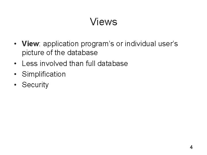 Views • View: application program’s or individual user’s picture of the database • Less