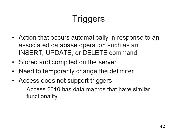 Triggers • Action that occurs automatically in response to an associated database operation such