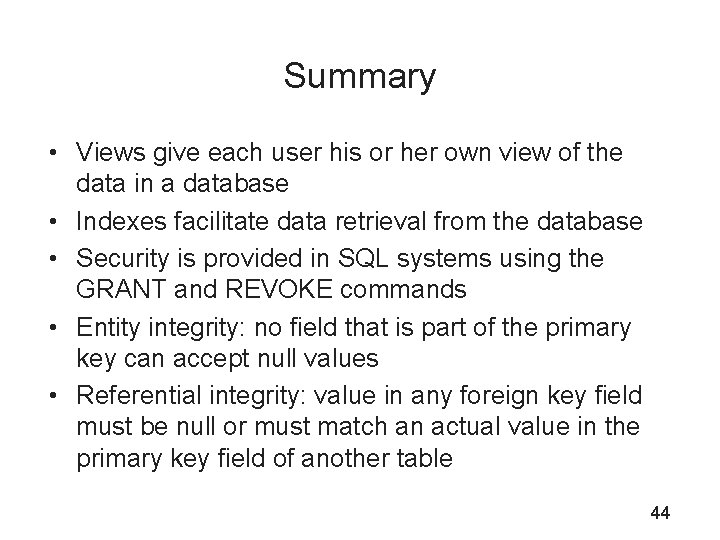 Summary • Views give each user his or her own view of the data