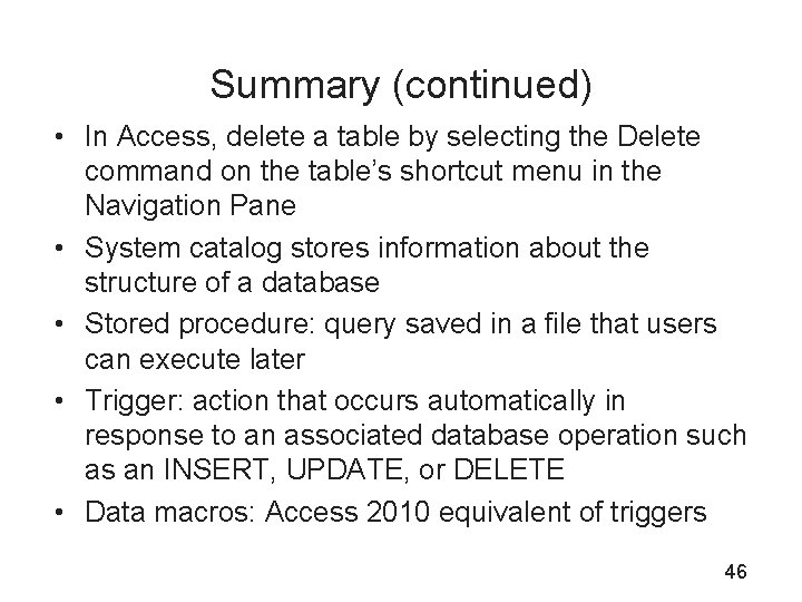 Summary (continued) • In Access, delete a table by selecting the Delete command on