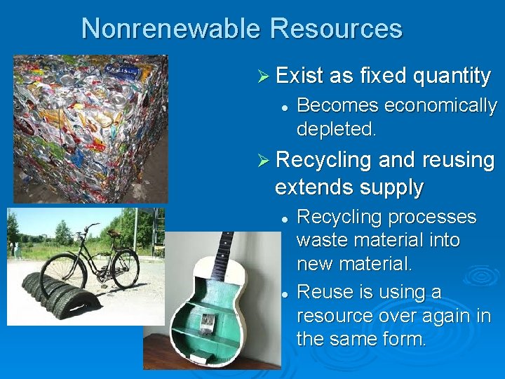 Nonrenewable Resources Ø Exist as fixed quantity l Becomes economically depleted. Ø Recycling and