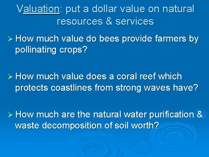 Valuation: put a dollar value on natural resources & services Ø How much value
