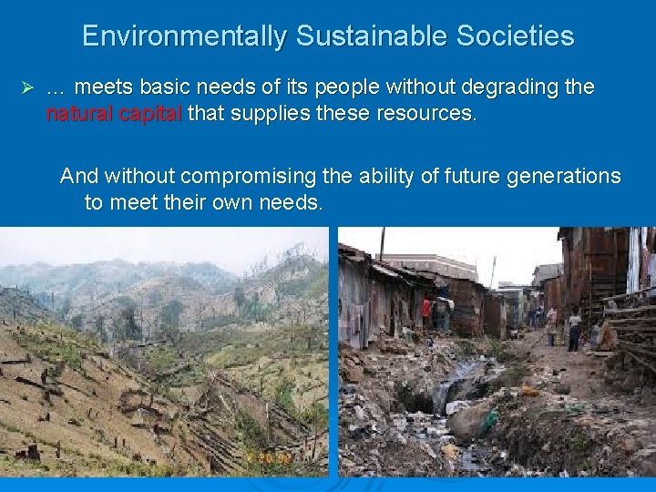 Environmentally Sustainable Societies Ø … meets basic needs of its people without degrading the