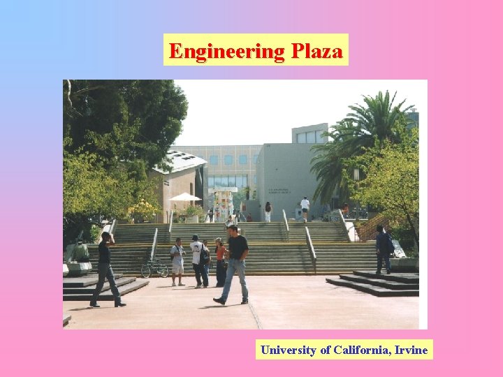 Engineering Plaza University of California, Irvine 
