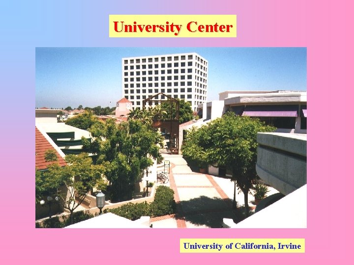 University Center University of California, Irvine 