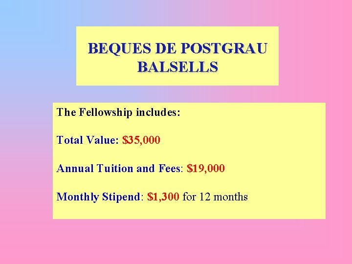 BEQUES DE POSTGRAU BALSELLS The Fellowship includes: Total Value: $35, 000 Annual Tuition and