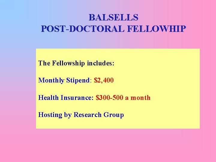 BALSELLS POST-DOCTORAL FELLOWHIP The Fellowship includes: Monthly Stipend: $2, 400 Health Insurance: $300 -500
