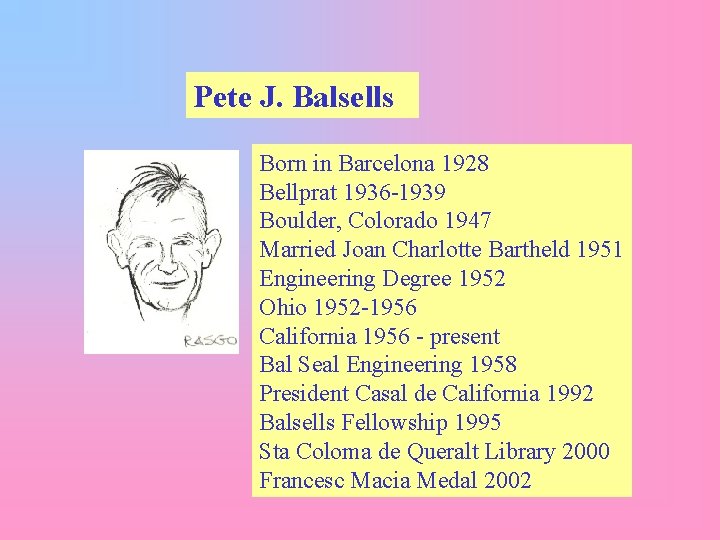 Pete J. Balsells Born in Barcelona 1928 Bellprat 1936 -1939 Boulder, Colorado 1947 Married