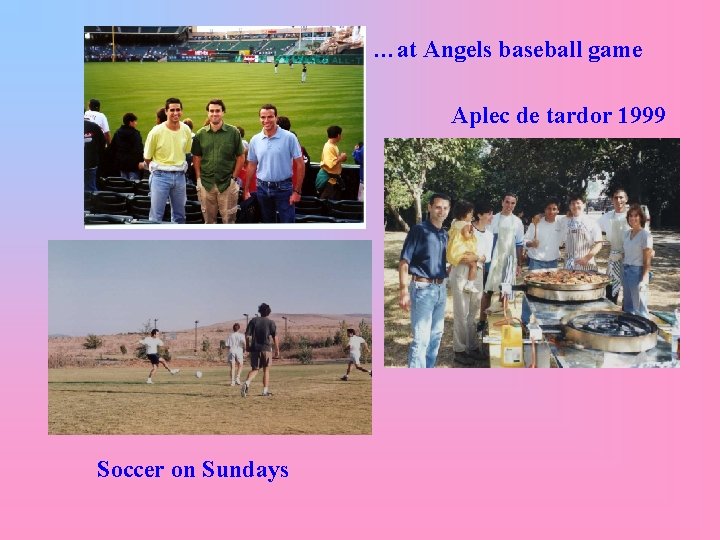 …at Angels baseball game Aplec de tardor 1999 Soccer on Sundays 