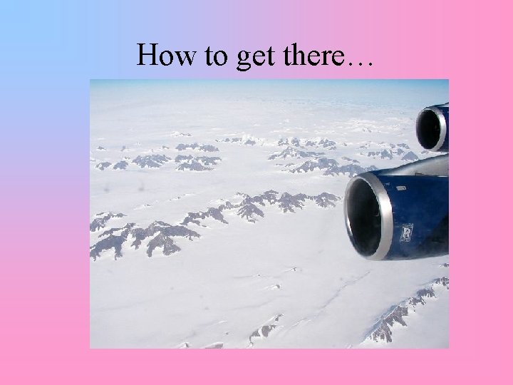 How to get there… 