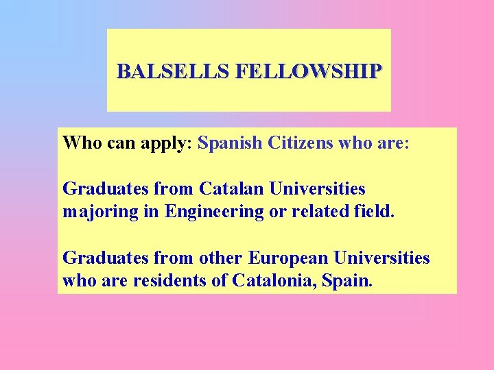 BALSELLS FELLOWSHIP Who can apply: Spanish Citizens who are: Graduates from Catalan Universities majoring