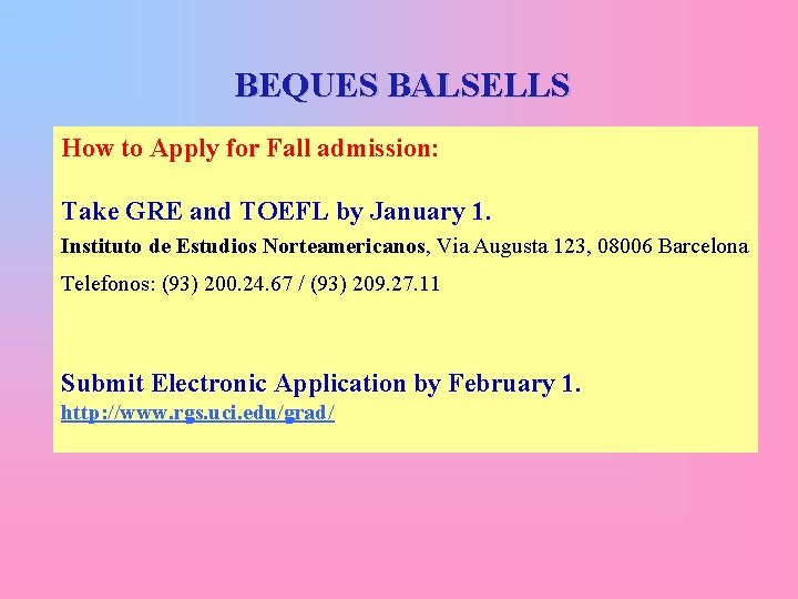 BEQUES BALSELLS How to Apply for Fall admission: Take GRE and TOEFL by January