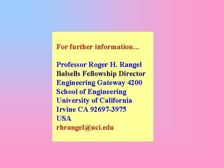 For further information… Professor Roger H. Rangel Balsells Fellowship Director Engineering Gateway 4200 School